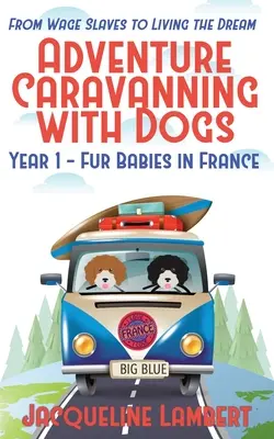 Rok 1 - Kožušinové deti vo Francúzsku: Od námezdných otrokov k životu snov - Year 1 - Fur Babies in France: From Wage Slaves to Living the Dream