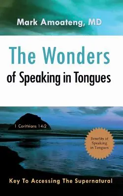Zázraky hovorenia jazykmi: Kľúč k prístupu k nadprirodzenému: Kľúč k prístupu k nadprirodzenému: Kľúč k prístupu k nadprirodzenému - The Wonders of Speaking in Tongues: Key To Accessing The Supernatural