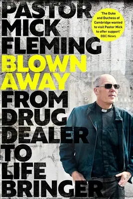 Blown Away: Z drogového dílera nositeľom života: Predslov od Najvyššieho princa waleského - Blown Away: From Drug Dealer to Life Bringer: Foreword by Hrh the Prince of Wales