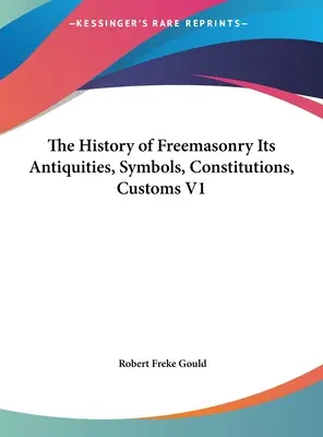Dejiny slobodomurárstva Jeho starobylosť, symboly, ústavy, zvyky V1 - The History of Freemasonry Its Antiquities, Symbols, Constitutions, Customs V1