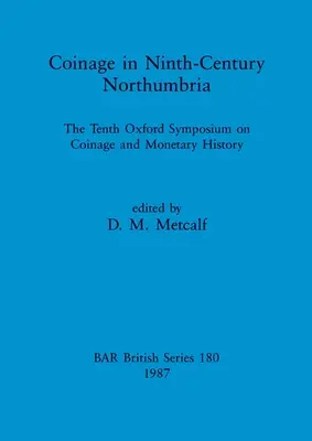 Mince v Northumbrii v deviatom storočí: Desiate oxfordské sympózium o minciach a dejinách peňažníctva - Coinage in Ninth-century Northumbria: The Tenth Oxford Symposium on Coinage and Monetary History