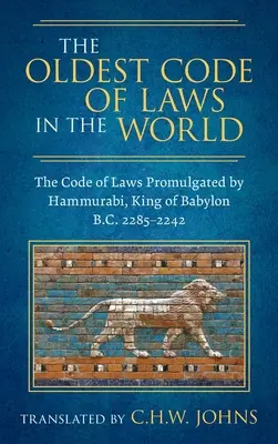 Najstarší zákonník na svete [1926]: Chammurapi, babylonský kráľ, 2285-2242 pred n. l. - The Oldest Code of Laws in the World [1926]: The Code of Laws Promulgated by Hammurabi, King of Babylon B.C. 2285-2242