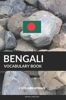 Bengálčina Slovná zásoba: A Topic Based Approach - Bengali Vocabulary Book: A Topic Based Approach