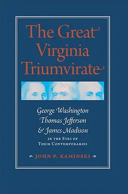 Veľký virginský triumvirát: George Washington, Thomas Jefferson a James Madison očami súčasníkov - The Great Virginia Triumvirate: George Washington, Thomas Jefferson, & James Madison in the Eyes of Their Contemporaries