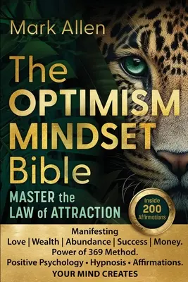 Biblia OPTIMIZMU. Ovládnite zákon príťažlivosti: Vychutnajte si príťažlivosť: Manifestácia lásky bohatstva hojnosti úspechu peňazí. Sila metódy 369. Pozitívna psychológia &# - The OPTIMISM MINDSET Bible. Master the Law of Attraction: Manifesting Love Wealth Abundance Success Money. Power of 369 Method. Positive Psychology &#