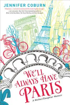 Paríž budeme mať vždy: Spomienky matky a dcéry - We'll Always Have Paris: A Mother/Daughter Memoir