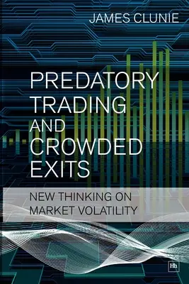 Predátorské obchodovanie a preplnené východy: Nové úvahy o volatilite trhu - Predatory Trading and Crowded Exits: New Thinking on Market Volatility