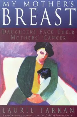 Prsia mojej matky: Dcéry čelia rakovine svojich matiek - My Mother's Breast: Daughters Face Their Mothers' Cancer