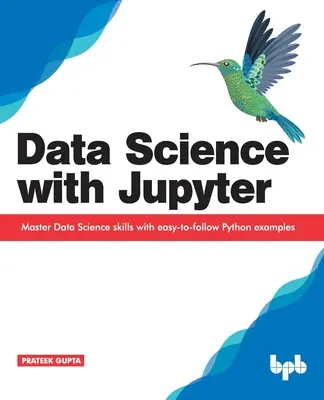 Dátová veda s Jupyterom: Jupiter: Osvojte si zručnosti v oblasti vedy o údajoch pomocou jednoduchých príkladov v jazyku Python - Data Science with Jupyter: Master Data Science skills with easy-to-follow Python examples