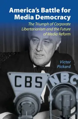 Americký boj za mediálnu demokraciu: Triumf korporátneho libertarianizmu a budúcnosť mediálnej reformy - America's Battle for Media Democracy: The Triumph of Corporate Libertarianism and the Future of Media Reform
