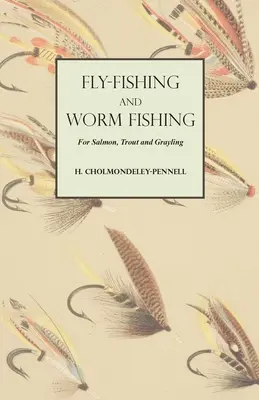 Muškárenie a lov lososov, pstruhov a lipňov na červy - Fly-Fishing and Worm Fishing for Salmon, Trout and Grayling