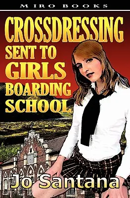 Crossdressing: Poslaná do dievčenskej internátnej školy - Crossdressing: Sent to Girls Boarding School