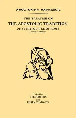 Pojednanie o apoštolskej tradícii svätého Hippolita Rímskeho, biskupa a mučeníka - The Treatise on the Apostolic Tradition of St Hippolytus of Rome, Bishop and Martyr