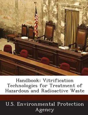 Príručka: Vitrifikačné technológie na spracovanie nebezpečného a rádioaktívneho odpadu - Handbook: Vitrification Technologies for Treatment of Hazardous and Radioactive Waste