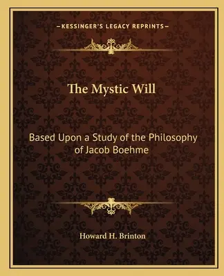 Mystická vôľa: Na základe štúdia filozofie Jacoba Boehmeho - The Mystic Will: Based Upon a Study of the Philosophy of Jacob Boehme