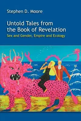 Nevypovedané príbehy z Knihy zjavenia: Sex and Gender, Empire and Ecology (Sex a rod, impérium a ekológia) - Untold Tales from the Book of Revelation: Sex and Gender, Empire and Ecology