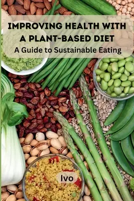 Zlepšenie zdravia pomocou rastlinnej stravy: Sprievodca udržateľným stravovaním - Improving Health with a Plant-Based Diet: A Guide to Sustainable Eating