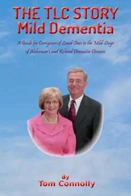 Príbeh TLC - Mierna demencia: Príručka pre opatrovateľov blízkych osôb v miernom štádiu Alzheimerovej choroby a príbuzných demencií - THE TLC STORY - Mild Dementia: A Guide for Caregivers of Loved Ones in the Mild Stage of Alzheimer's and Related Dementia Diseases
