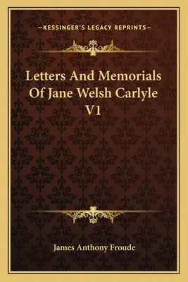 Listy a spomienky Jane Welsh Carlyleovej V1 - Letters And Memorials Of Jane Welsh Carlyle V1