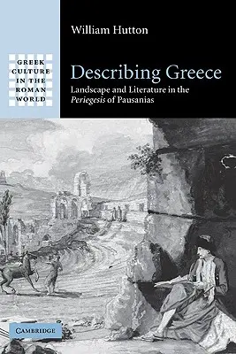 Opis Grécka: Krajina a literatúra v Pausaniovej periegeze - Describing Greece: Landscape and Literature in the Periegesis of Pausanias