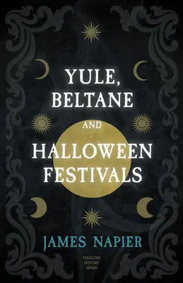 Slávnosti Yule, Beltane a Halloween (séria o histórii folklóru) - Yule, Beltane, and Halloween Festivals (Folklore History Series)