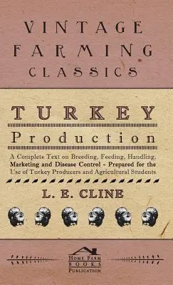 Chov moriek - kompletný text o chove, kŕmení, manipulácii, marketingu a kontrole chorôb - pripravený pre potreby chovateľov moriek a poľnohospodárov - Turkey Production - A Complete Text On Breeding, Feeding, Handling, Marketing And Disease Control - Prepared For The Use Of Turkey Producers And Agric