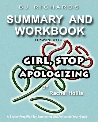 Pracovný zošit k učebnici pre dievča Prestaňte sa ospravedlňovať od Rachel Hollis: Plán bez hanby na prijatie a dosiahnutie vašich cieľov - Workbook Companion For Girl Stop Apologizing by Rachel Hollis: A Shame-Free Plan for Embracing and Achieving Your Goals