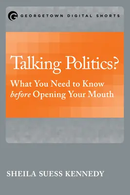 Hovoriť o politike?: Čo musíte vedieť, než otvoríte ústa - Talking Politics?: What You Need to Know before Opening Your Mouth