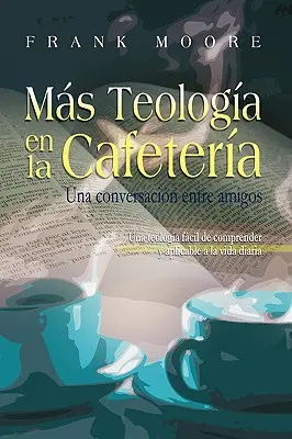 MAS TEOLOGIA EN LA CAFETERIA (španielsky: Viac teológie v kaviarni) - MAS TEOLOGIA EN LA CAFETERIA (Spanish: More Coffee Shop Theology)