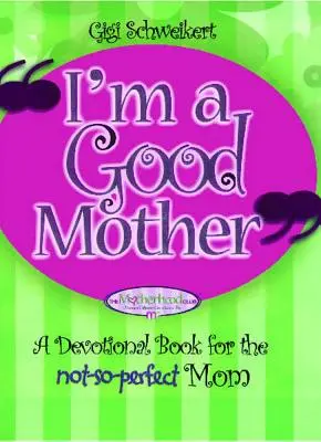 Som dobrá matka: Afirmácie pre nie príliš dokonalé mamy - I'm a Good Mother: Affirmations for the Not-So-Perfect Mom