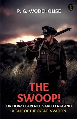The Swoop! Alebo ako Clarence zachránil Anglicko Príbeh veľkej invázie - The Swoop! Or, How Clarence Saved England A Tale Of The Great Invasion