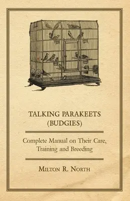 Papagáje hovoriace (Budgies) - Kompletná príručka o ich starostlivosti, výcviku a chove - Talking Parakeets (Budgies) - Complete Manual on Their Care, Training and Breeding