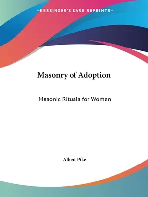 Zednárska adopcia: Zednárske rituály pre ženy - Masonry of Adoption: Masonic Rituals for Women