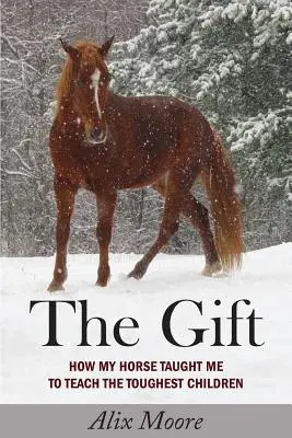 Dar: Ako ma môj kôň naučil učiť aj tie najťažšie deti - The Gift: How My Horse Taught Me to Teach the Toughest Children