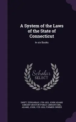 Systém zákonov štátu Connecticut: V šiestich knihách - A System of the Laws of the State of Connecticut: In six Books