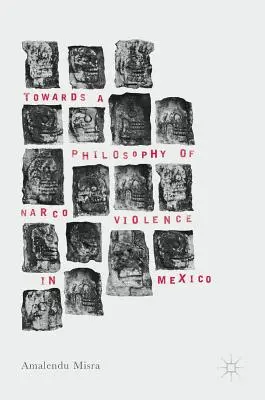 K filozofii narkotického násilia v Mexiku - Towards a Philosophy of Narco Violence in Mexico