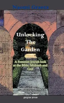 Odomykanie záhrady: a Boh: feministický židovský pohľad na Bibliu, midraš a Boha - Unlocking the Garden: A Feminist Jewish Look at the Bible, Midrash, and God