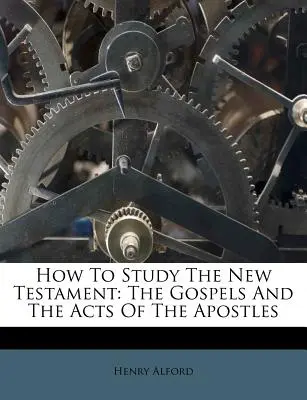 Ako študovať Nový zákon: 1. diel: Evanjeliá a Skutky apoštolov - How to Study the New Testament: The Gospels and the Acts of the Apostles