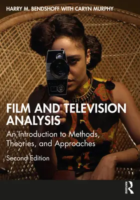 Film and Television Analysis: Úvod do metód, teórií a prístupov - Film and Television Analysis: An Introduction to Methods, Theories, and Approaches