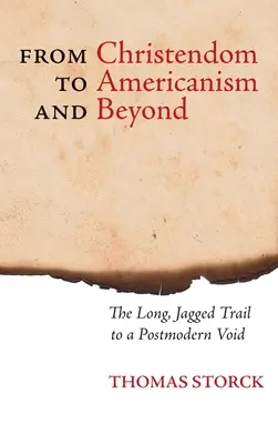 Od kresťanstva k amerikanizmu a ďalej: Dlhá, drsná cesta do postmodernej prázdnoty - From Christendom to Americanism and Beyond: The Long, Jagged Trail to a Postmodern Void