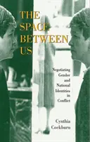 Priestor medzi nami: Vyjednávanie o rodovej a národnej identite v konflikte - The Space Between Us: Negotiating Gender and National Identities in Conflict