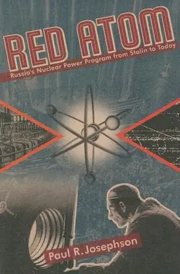 Červený atóm: Ruský program jadrovej energie od Stalina po súčasnosť - Red Atom: Russias Nuclear Power Program from Stalin to Today