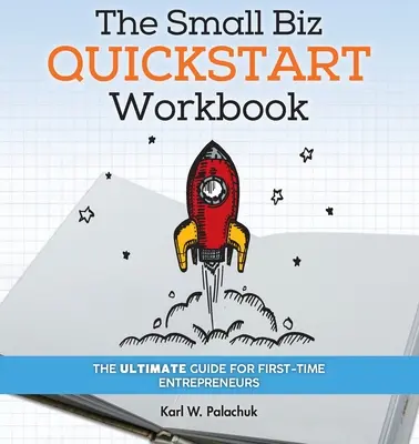 Pracovný zošit pre malých podnikateľov: Príručka pre začínajúcich podnikateľov - The Small Biz Quickstart Workbook: The Ultimate Guide for First-Time Entrepreneurs