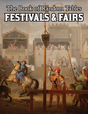 Kniha náhodných tabuliek: Festivaly a veľtrhy: Náhodné tabuľky D100 a D20 pre stolové fantasy hry na hrdinov - The Book of Random Tables: Festivals & Fairs: D100 and D20 Random Tables for Fantasy Tabletop Role-Playing Games