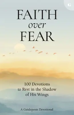 Viera nad strachom: 100 pobožností na odpočinok v tieni jeho krídel - Faith Over Fear: 100 Devotions to Rest in the Shadow of His Wings