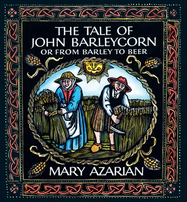 Príbeh Johna Barleycorna: Alebo od jačmeňa k pivu - The Tale of John Barleycorn: Or from Barley to Beer