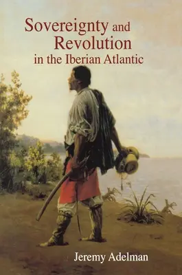 Suverenita a revolúcia v iberskom Atlantiku - Sovereignty and Revolution in the Iberian Atlantic