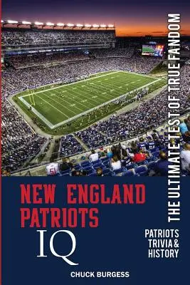 IQ New England Patriots: (História a zaujímavosti) - New England Patriots IQ: The Ultimate Test of True Fandom (History & Trivia)