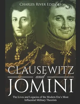 Clausewitz a Jomini: Život a odkaz najvplyvnejších vojenských teoretikov modernej éry - Clausewitz and Jomini: The Lives and Legacies of the Modern Era's Most Influential Military Theorists