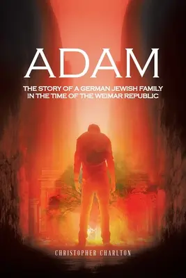 Adam: Príbeh nemeckej židovskej rodiny v čase Výmarskej republiky - Adam: The Story of a German Jewish Family in the Time of the Weimar Republic